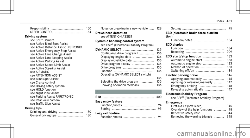 MERCEDES-BENZ S-CLASS CABRIOLET 2021 Owners Manual Re
sponsibili ty...................................... 150
ST EER CONTR OL............ ..................... 154
Dr ivin gsy stem
see 360°Camera
see ActiveBli nd Spo tAssi st
see ActiveDis tance Assi MERCEDES-BENZ S-CLASS CABRIOLET 2021 Owners Manual Re
sponsibili ty...................................... 150
ST EER CONTR OL............ ..................... 154
Dr ivin gsy stem
see 360°Camera
see ActiveBli nd Spo tAssi st
see ActiveDis tance Assi