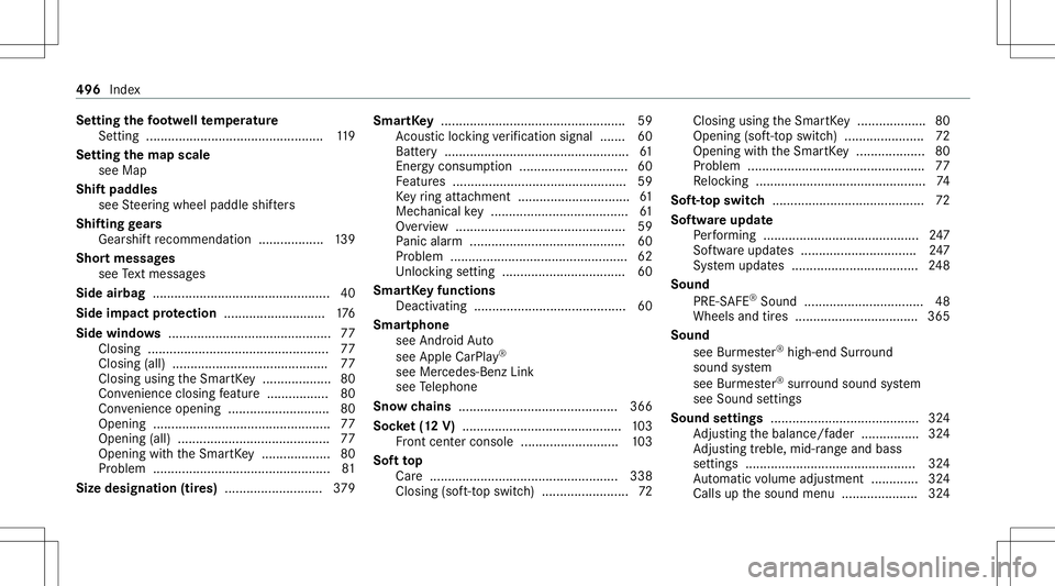 MERCEDES-BENZ S-CLASS CABRIOLET 2021 Owners Manual Se
tting thefo ot we llte mp eratur e
Se tting ............................................ .....1 19
Se tting thema pscale
see Map
Shif tpa dd les
see Steer ing wheel paddle shifters
Shif ting gears
MERCEDES-BENZ S-CLASS CABRIOLET 2021 Owners Manual Se
tting thefo ot we llte mp eratur e
Se tting ............................................ .....1 19
Se tting thema pscale
see Map
Shif tpa dd les
see Steer ing wheel paddle shifters
Shif ting gears