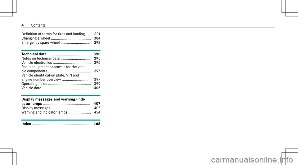 MERCEDES-BENZ S-CLASS CABRIOLET 2021  Owners Manual Def
initio nof term sfo rtir es and loading ..... 381
Cha nging awhee l..... ..... ...... ....................... 384
Emerg encysparewhee l...... ........................ 393 Te
ch nical data.........