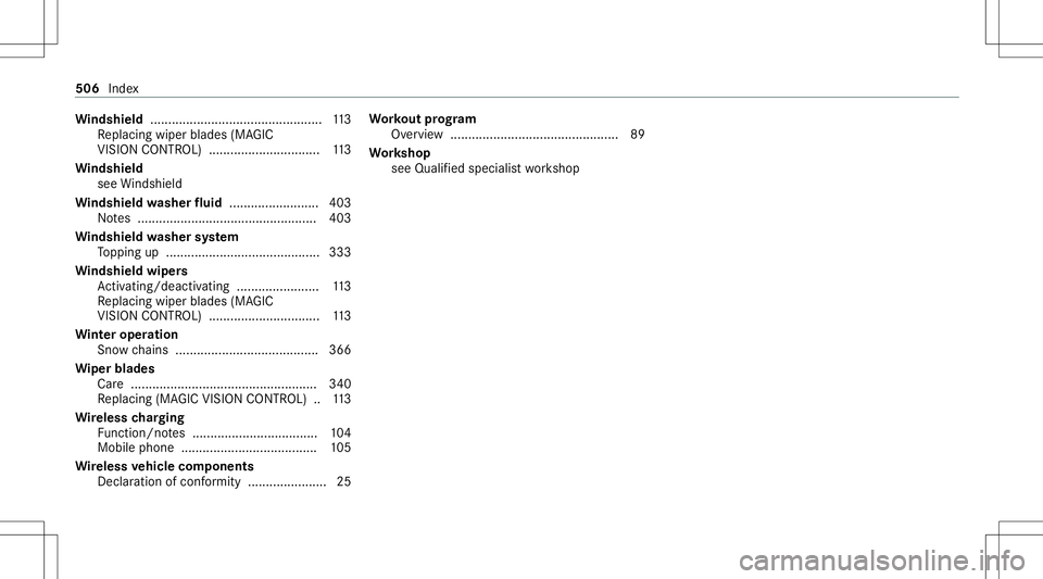 MERCEDES-BENZ S-CLASS CABRIOLET 2021  Owners Manual Wi
ndshield ............... ................................. 113
Re placing wiperblades (MAGIC
VISI ONCONTR OL) ............................ ... 113
Wi ndshield
see Windsh ield
Wi ndshield washer flu
