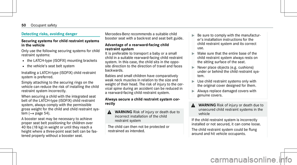 MERCEDES-BENZ S-CLASS CABRIOLET 2021 Workshop Manual De
tectin grisk s,avo iding danger Secur
ingsystems forch ild restra int systems
in theve hicl e
Only usethefo llo wing secur ingsystems forch ild
re stra int systems:
R theLA TC H-type (ISOFIX )mou n MERCEDES-BENZ S-CLASS CABRIOLET 2021 Workshop Manual De
tectin grisk s,avo iding danger Secur
ingsystems forch ild restra int systems
in theve hicl e
Only usethefo llo wing secur ingsystems forch ild
re stra int systems:
R theLA TC H-type (ISOFIX )mou n