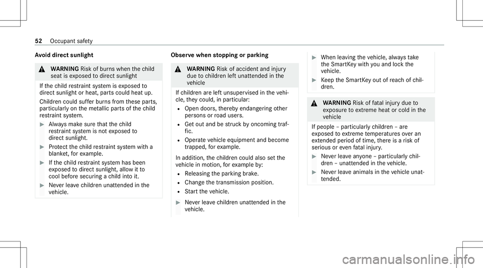 MERCEDES-BENZ S-CLASS CABRIOLET 2021  Owners Manual Av
oid direct sunli ght &
WARNIN GRisk ofburnswhen thech ild
seat isex posed todirect sunlight
If th ech ild restra int system isex posed to
dir ect sunlight orheat, partscould heatup.
Childr encould 