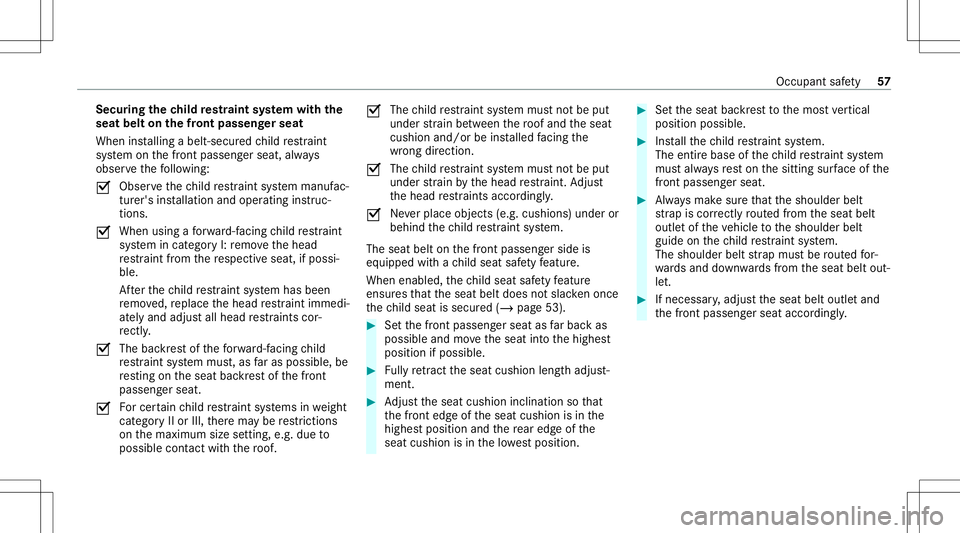 MERCEDES-BENZ S-CLASS CABRIOLET 2021  Owners Manual Secur
ingthech ild restra int system withth e
seat beltonthefront passeng erseat
When installing abelt- secur edchild restra int
sy stem onthefront passeng erseat, always
obser vethefo llo wing:
0073 