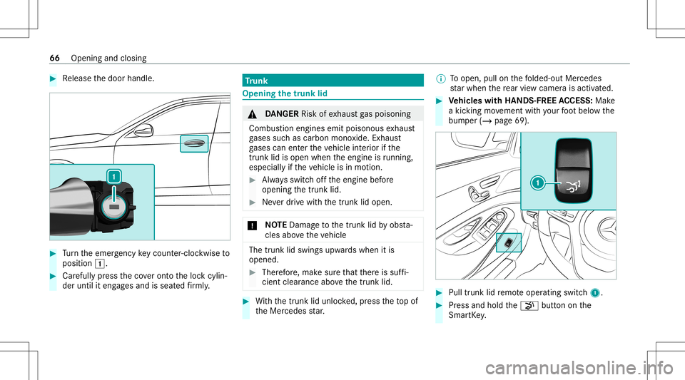 MERCEDES-BENZ S-CLASS CABRIOLET 2021  Owners Manual #
Release thedoor handle. #
Turn theemer gency keyco unt er-cloc kwi seto
position 0047. #
Carefully press theco veront oth eloc kcyli n‐
der until iteng ages and isseat edfirm ly. Tr
unk Openi
ngth