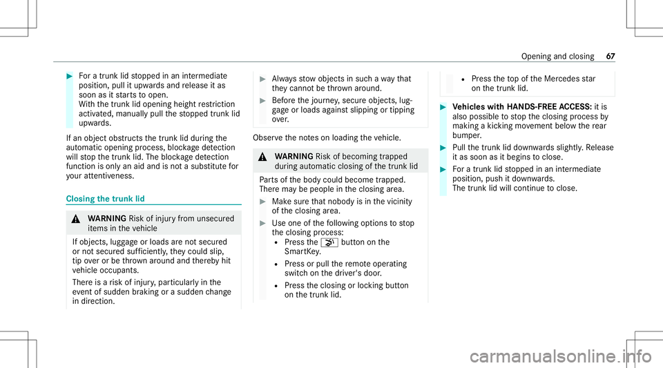 MERCEDES-BENZ S-CLASS CABRIOLET 2021  Owners Manual #
Fora trunk lidstopped inan intermediat e
position, pullitupw ards and release itas
soon asitstar ts to open.
Wi th thetrunk lidopening heightrestriction
acti vated, manuall ypull thestopped trunk li