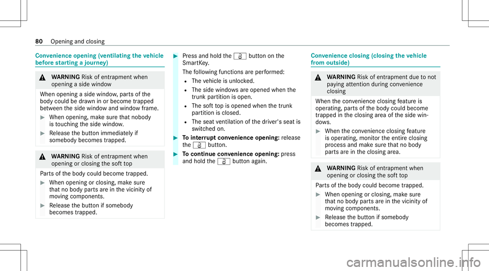 MERCEDES-BENZ S-CLASS CABRIOLET 2021  Owners Manual Con
venience opening (ventilating theve hicl e
bef orest ar ting ajour ney) &
WARNIN GRisk ofentr apment when
ope ning asid ewi ndo w
Whe nope ning asid ewi ndo w,par tsof the
body could bedraw nin or