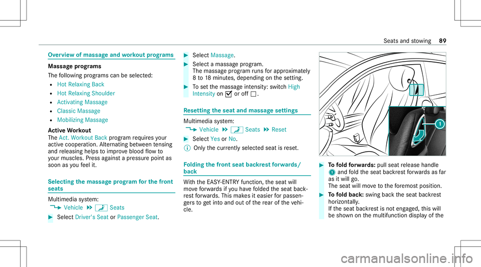 MERCEDES-BENZ S-CLASS CABRIOLET 2021 Owners Manual Ov
ervie wof massa geand workout prog rams Mas
sagepr og rams
The follo wing progr ams canbeselec ted:
R Hot Relaxing Back
R Hot Relaxing Shoulder
R Activat ingMassage
R Classic Massage
R Mobilizing M MERCEDES-BENZ S-CLASS CABRIOLET 2021 Owners Manual Ov
ervie wof massa geand workout prog rams Mas
sagepr og rams
The follo wing progr ams canbeselec ted:
R Hot Relaxing Back
R Hot Relaxing Shoulder
R Activat ingMassage
R Classic Massage
R Mobilizing M