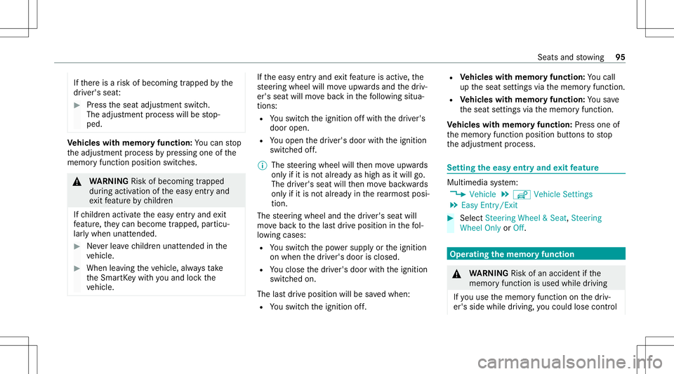 MERCEDES-BENZ S-CLASS CABRIOLET 2021 Owners Manual If
th er eis arisk ofbecoming trapped bythe
dr iver's seat: #
Press theseat adjus tmentswitc h.
The adjus tmentpr ocess willbestop‐
ped. Ve
hicl eswith memor yfuncti on:Youcan stop
th eadjus tme MERCEDES-BENZ S-CLASS CABRIOLET 2021 Owners Manual If
th er eis arisk ofbecoming trapped bythe
dr iver's seat: #
Press theseat adjus tmentswitc h.
The adjus tmentpr ocess willbestop‐
ped. Ve
hicl eswith memor yfuncti on:Youcan stop
th eadjus tme