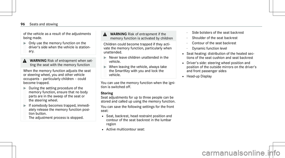 MERCEDES-BENZ S-CLASS CABRIOLET 2021  Owners Manual of
theve hicle asare sult oftheadjus tments
being made. #
Onlyuse thememor yfunc tion onthe
dr iver's side when theve hicle isstatio n‐
ar y. &
WARNIN GRisk ofentr apment whense t‐
ting thesea