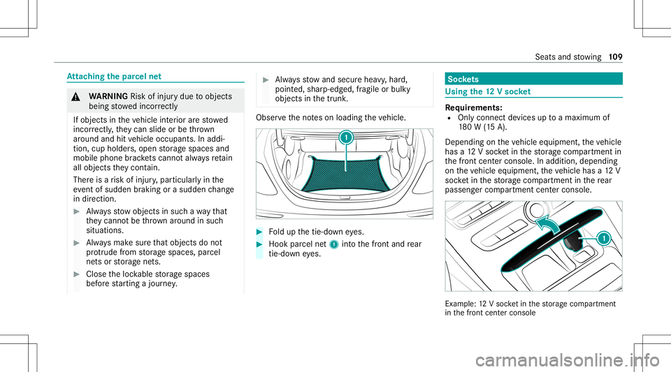 MERCEDES-BENZ E-CLASS CABRIOLET 2021 Owners Guide At
tac hin gth epa rcel ne t &
WARNIN GRisk ofinju rydue toobject s
being stowe dincor rectl y
If obje ctsintheve hicle interior arestowe d
inc orrectly ,th ey can slide orbe throw n
ar oun dand hitve