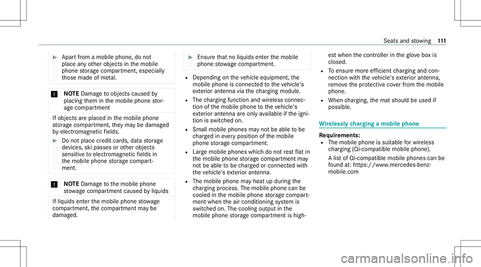 MERCEDES-BENZ E-CLASS CABRIOLET 2021 Owners Guide #
Apa rtfrom amobi lephone, donot
pla ceanyot her object sin themobile
phone stor ag ecom partmen t,especiall y
th ose made ofme tal. *
NO
TEDama getoobject scaused by
placing them inthemobile phonest