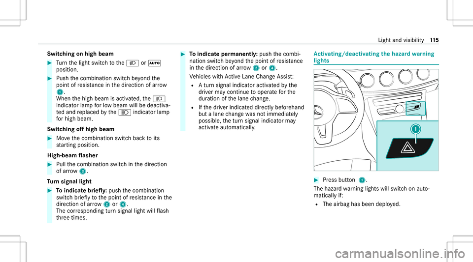 MERCEDES-BENZ E-CLASS CABRIOLET 2021  Owners Manual Switc
hingonhigh beam #
Turn thelight switc hto the0058 or0058
position . #
Push thecombin ationswitchbe yond the
point ofresis tance inthedir ect ion ofarrow
1 .
When thehigh beam isactiv ated, the00