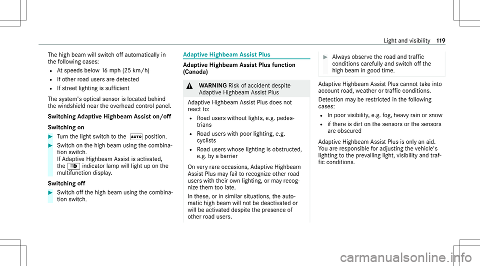 MERCEDES-BENZ E-CLASS CABRIOLET 2021 Owners Manual The
high beam willswitc hof faut omaticall yin
th efo llo wing cases :
R Atspeeds below16 mp h(25 km/h)
R Ifot her road user sar ede tected
R Ifstre et light ingissuf ficie nt
The system's optical MERCEDES-BENZ E-CLASS CABRIOLET 2021 Owners Manual The
high beam willswitc hof faut omaticall yin
th efo llo wing cases :
R Atspeeds below16 mp h(25 km/h)
R Ifot her road user sar ede tected
R Ifstre et light ingissuf ficie nt
The system's optical