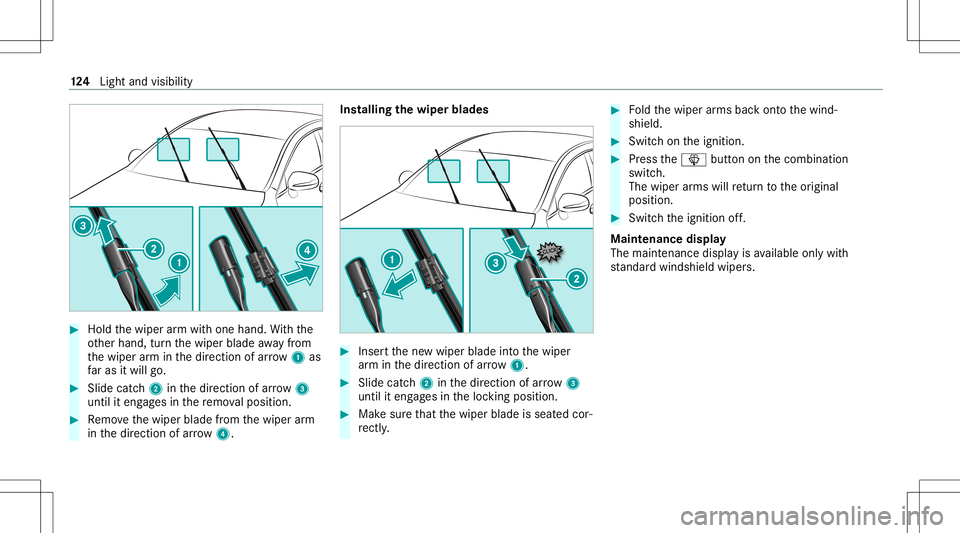 MERCEDES-BENZ E-CLASS CABRIOLET 2021 Owners Manual #
Hold thewiper arm wit hone hand. With the
ot her hand, turnth ewiper bladeaway from
th ewiper arm inthedir ect ion ofarro w 1 as
fa ras itwil lgo. #
Slide catch2 inthedir ect ion ofarro w 3
unt ilit MERCEDES-BENZ E-CLASS CABRIOLET 2021 Owners Manual #
Hold thewiper arm wit hone hand. With the
ot her hand, turnth ewiper bladeaway from
th ewiper arm inthedir ect ion ofarro w 1 as
fa ras itwil lgo. #
Slide catch2 inthedir ect ion ofarro w 3
unt ilit