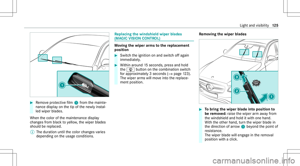 MERCEDES-BENZ E-CLASS CABRIOLET 2021 Owners Manual #
Remo veprotect ive film 1 from themaint e‐
nanc edispla yon thetip ofthene wlyins tal‐
led wiper blades.
When thecolor ofthemaint enanc edispla y
ch ang esfrom blac kto yello w, thewiper blades
MERCEDES-BENZ E-CLASS CABRIOLET 2021 Owners Manual #
Remo veprotect ive film 1 from themaint e‐
nanc edispla yon thetip ofthene wlyins tal‐
led wiper blades.
When thecolor ofthemaint enanc edispla y
ch ang esfrom blac kto yello w, thewiper blades