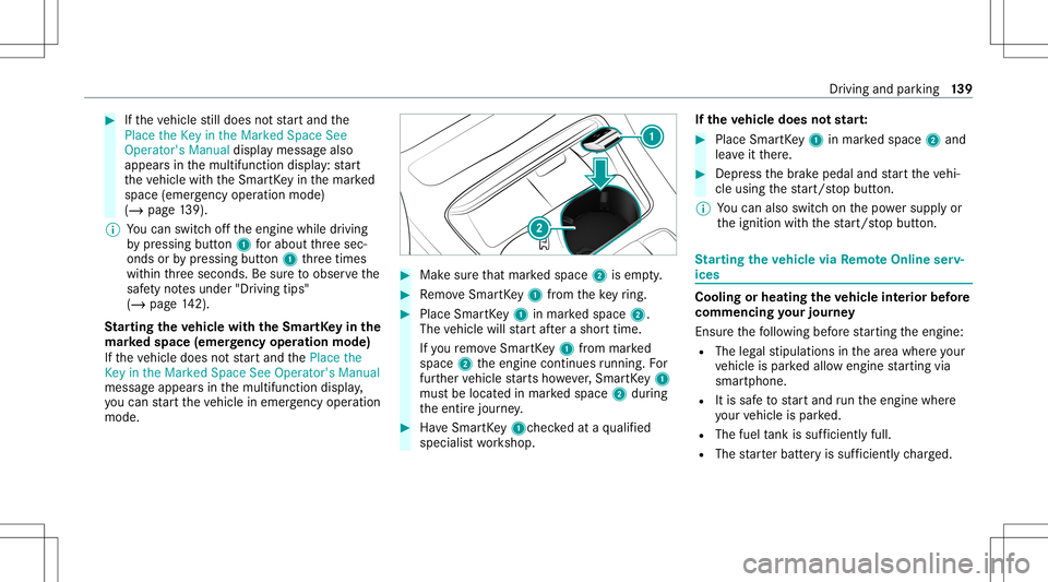 MERCEDES-BENZ E-CLASS CABRIOLET 2021 Owners Manual #
Ifth eve hicle still does notst ar tand the
Place theKey inthe Marked SpaceSee
Operator's Manualdisplaymessag ealso
appear sin themultifunc tiondispla y:star t
th eve hicle withth eSmar tKey int MERCEDES-BENZ E-CLASS CABRIOLET 2021 Owners Manual #
Ifth eve hicle still does notst ar tand the
Place theKey inthe Marked SpaceSee
Operator's Manualdisplaymessag ealso
appear sin themultifunc tiondispla y:star t
th eve hicle withth eSmar tKey int