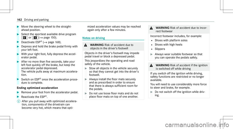 MERCEDES-BENZ E-CLASS CABRIOLET 2021 Owners Guide #
Movethesteer ing wheel tothest ra ight -
ahead position. #
Selec tth espor tiestav ailable drive pr ogram
B orC(/ page15 0). #
Dea ctivateESP ®
(/ page 168). #
Depr essand hold thebr ak epedal firm