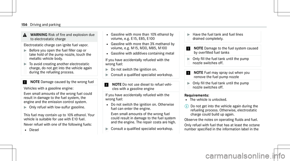 MERCEDES-BENZ E-CLASS CABRIOLET 2021 Owners Guide &
WARNIN GRisk offire and explosion due
to electr ostatic charge
Ele ctrostat icch arge can ignitefuel vapor . #
Beforeyo uopen thefuel filler cap or
ta ke hold ofthepum pnoz zle, touc hth e
me tallic