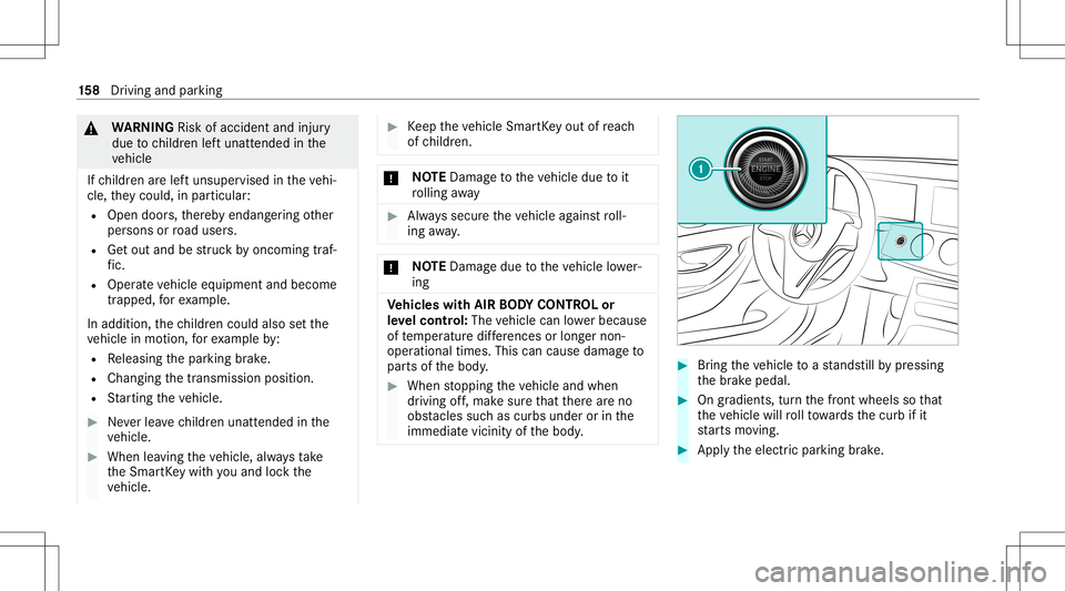 MERCEDES-BENZ E-CLASS CABRIOLET 2021 Owners Manual &
WARNIN GRisk ofacci dent andinjury
due tochildr enleftunat tende din the
ve hicle
If ch ildr enarelef tunsuper visedintheve hi‐
cle, they cou ld,in pa rticular :
R Open doors,ther eb yendang ering MERCEDES-BENZ E-CLASS CABRIOLET 2021 Owners Manual &
WARNIN GRisk ofacci dent andinjury
due tochildr enleftunat tende din the
ve hicle
If ch ildr enarelef tunsuper visedintheve hi‐
cle, they cou ld,in pa rticular :
R Open doors,ther eb yendang ering