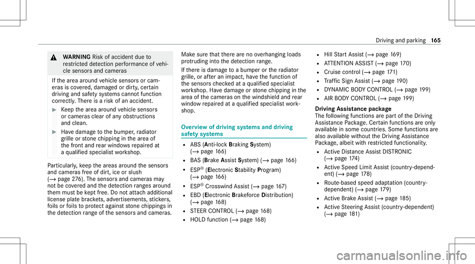 MERCEDES-BENZ E-CLASS CABRIOLET 2021 User Guide &
WARNIN GRisk ofacci dent dueto
re strict ed detection perform anc eof vehi‐
cle sensor sand camer as
If th ear ea around vehicle sensor sor cam‐
er as isco vered, damag edordir ty,cer tain
dr iv MERCEDES-BENZ E-CLASS CABRIOLET 2021 User Guide &
WARNIN GRisk ofacci dent dueto
re strict ed detection perform anc eof vehi‐
cle sensor sand camer as
If th ear ea around vehicle sensor sor cam‐
er as isco vered, damag edordir ty,cer tain
dr iv