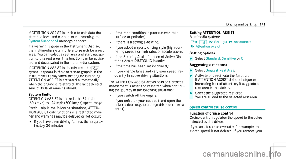 MERCEDES-BENZ E-CLASS CABRIOLET 2021  Owners Manual If
AT TENTION ASSISTis unable tocal cul ateth e
att ent ion leve land cannotissue awa rning, the
Sys tem Suspend edmes sage appear s.
If awa rning isgiv en intheIns trument Display,
th emultimedia sys