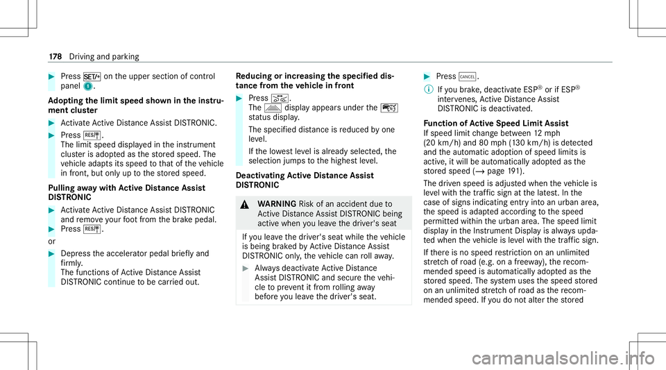 MERCEDES-BENZ E-CLASS CABRIOLET 2021 Owners Manual #
Press M ontheupper sectionofcon trol
panel 1.
Ad opting thelimit speed shownintheins tru‐
ment cluster #
ActivateAc tiveDis tance AssistDIS TRONI C. #
Press J.
The limit spee ddisp laye din theins MERCEDES-BENZ E-CLASS CABRIOLET 2021 Owners Manual #
Press M ontheupper sectionofcon trol
panel 1.
Ad opting thelimit speed shownintheins tru‐
ment cluster #
ActivateAc tiveDis tance AssistDIS TRONI C. #
Press J.
The limit spee ddisp laye din theins