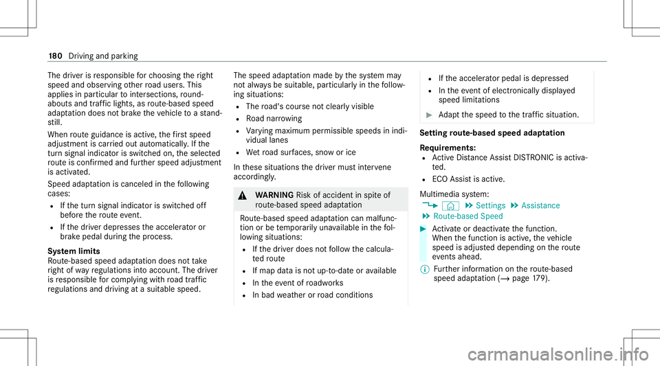 MERCEDES-BENZ E-CLASS CABRIOLET 2021 Owners Manual The
driver isresponsible forch oosing theright
speed andobser vingother road user s.This
applies inpar ticular tointersect ions,ro und ‐
about sand traffic lights, asroute-based speed
adap tatio ndo MERCEDES-BENZ E-CLASS CABRIOLET 2021 Owners Manual The
driver isresponsible forch oosing theright
speed andobser vingother road user s.This
applies inpar ticular tointersect ions,ro und ‐
about sand traffic lights, asroute-based speed
adap tatio ndo