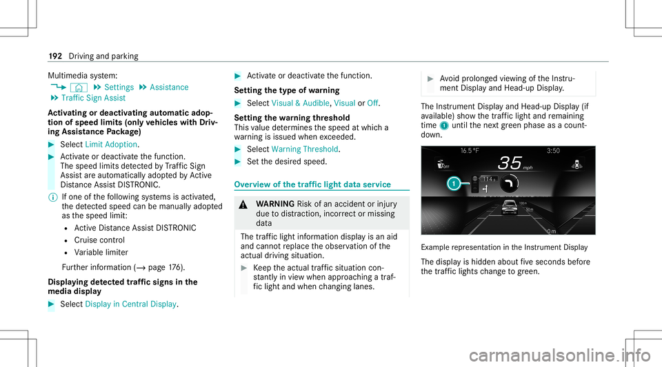 MERCEDES-BENZ E-CLASS CABRIOLET 2021 Repair Manual Multimedia
system:
4 © 5
Set ting s5
Assist ance
5 Traffic SignAssist
Ac tiv atin gor deac tivatin gaut omati cadop ‐
tio nof spe edlimits (onlyve hicl eswith Driv‐
ing Assistanc ePa ckag e) #
Se