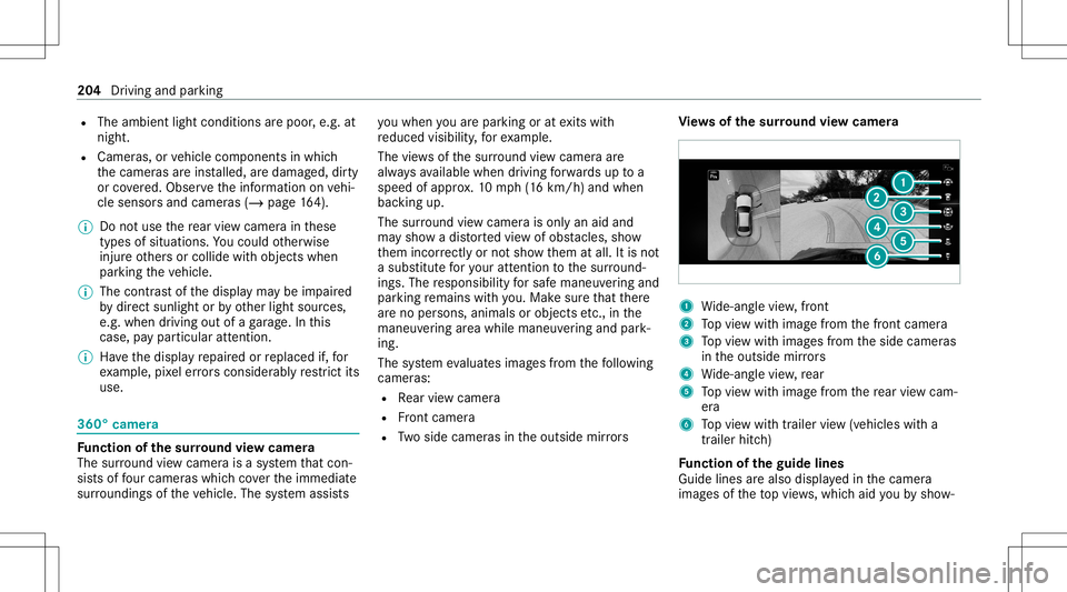 MERCEDES-BENZ E-CLASS CABRIOLET 2021 Owners Guide R
The ambient lightcondit ionsarepoor ,e.g. at
night.
R Camer as,orvehicle component sin whic h
th ecamer asareins talled, aredamag ed,dirty
or covered. Obser vetheinf ormation onvehi‐
cle sensor sa MERCEDES-BENZ E-CLASS CABRIOLET 2021 Owners Guide R
The ambient lightcondit ionsarepoor ,e.g. at
night.
R Camer as,orvehicle component sin whic h
th ecamer asareins talled, aredamag ed,dirty
or covered. Obser vetheinf ormation onvehi‐
cle sensor sa