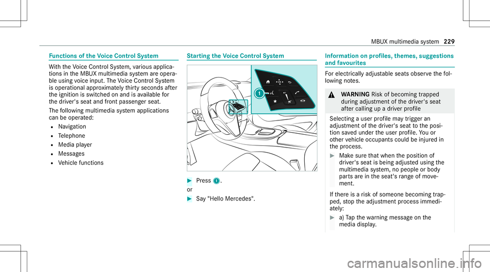 MERCEDES-BENZ E-CLASS CABRIOLET 2021 Owners Manual Fu
nctions oftheVo ice Contr olSy stem Wi
th theVo ice Cont rolSy stem, various applica‐
tions intheMBUX multimedia system areoper a‐
ble using voice input. TheVoice Cont rolSy stem
is oper ationa MERCEDES-BENZ E-CLASS CABRIOLET 2021 Owners Manual Fu
nctions oftheVo ice Contr olSy stem Wi
th theVo ice Cont rolSy stem, various applica‐
tions intheMBUX multimedia system areoper a‐
ble using voice input. TheVoice Cont rolSy stem
is oper ationa