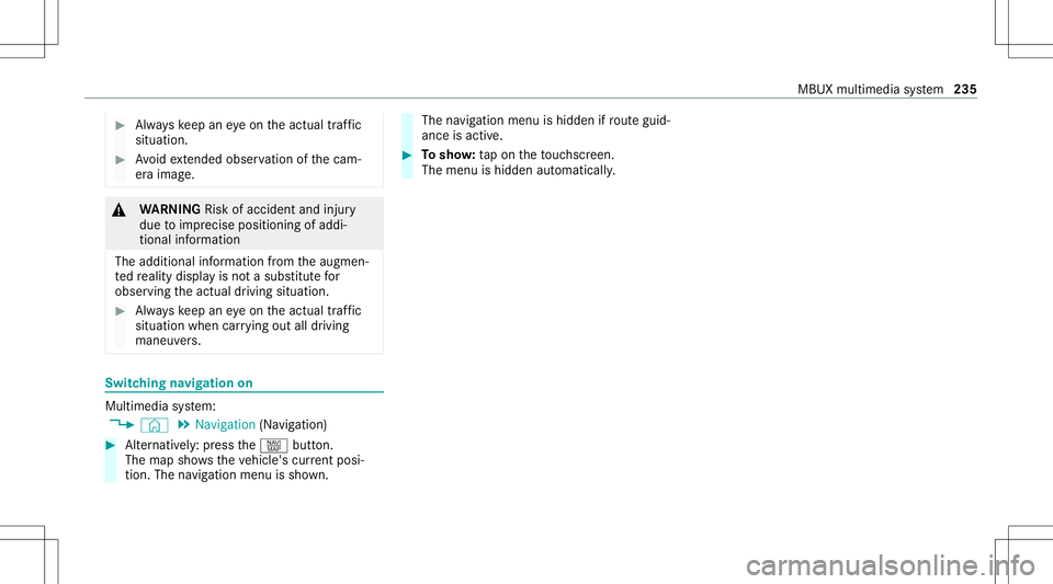 MERCEDES-BENZ E-CLASS CABRIOLET 2021 Owners Manual #
Alw ayske ep aneyeon theactual traf fic
situation. #
Avoid extende dob ser vatio nof thecam‐
er aimag e. &
WARNIN GRisk ofacci dent andinjury
due toimprecise positioningof addi‐
tion alinf ormat MERCEDES-BENZ E-CLASS CABRIOLET 2021 Owners Manual #
Alw ayske ep aneyeon theactual traf fic
situation. #
Avoid extende dob ser vatio nof thecam‐
er aimag e. &
WARNIN GRisk ofacci dent andinjury
due toimprecise positioningof addi‐
tion alinf ormat