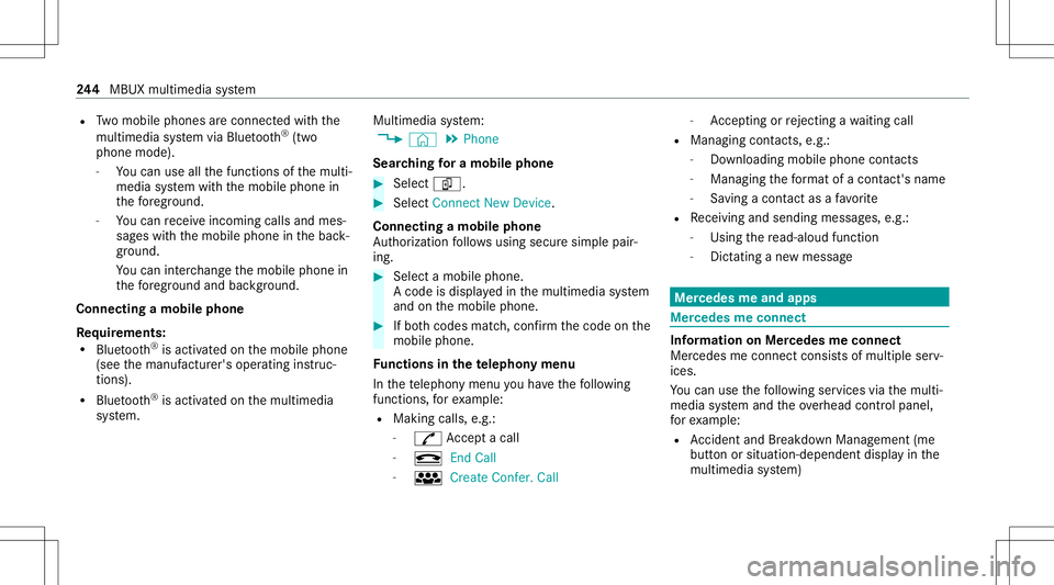 MERCEDES-BENZ E-CLASS CABRIOLET 2021 Owners Manual R
Twomobile phones areconn ectedwithth e
multime diasystem viaBlue tooth®
(tw o
phone mode).
- Youcan useallthefunc tionsof themulti‐
media system withth emobile phonein
th efo re ground.
- Youcan MERCEDES-BENZ E-CLASS CABRIOLET 2021 Owners Manual R
Twomobile phones areconn ectedwithth e
multime diasystem viaBlue tooth®
(tw o
phone mode).
- Youcan useallthefunc tionsof themulti‐
media system withth emobile phonein
th efo re ground.
- Youcan