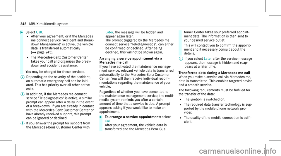 MERCEDES-BENZ E-CLASS CABRIOLET 2021 Owners Manual #
Select Call.
R Afteryo ur agr eem ent,or ifth eMer cedes
me connect service "Acciden tand Break‐
do wn Manag ement"is activ e,theve hicle
dat ais transf erredaut omatic ally
(/ page24 5).
MERCEDES-BENZ E-CLASS CABRIOLET 2021 Owners Manual #
Select Call.
R Afteryo ur agr eem ent,or ifth eMer cedes
me connect service "Acciden tand Break‐
do wn Manag ement"is activ e,theve hicle
dat ais transf erredaut omatic ally
(/ page24 5).