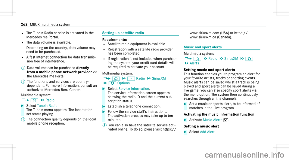 MERCEDES-BENZ E-CLASS CABRIOLET 2021 Owners Manual R
The TuneIn Radio service isactiv ated inthe
Mer cedes mePortal.
R The datavo lume isavailable.
De pen dingon thecount ry,dat avo lume may
need tobe pur chased.
R Afast Int erne tconnection fordat at MERCEDES-BENZ E-CLASS CABRIOLET 2021 Owners Manual R
The TuneIn Radio service isactiv ated inthe
Mer cedes mePortal.
R The datavo lume isavailable.
De pen dingon thecount ry,dat avo lume may
need tobe pur chased.
R Afast Int erne tconnection fordat at