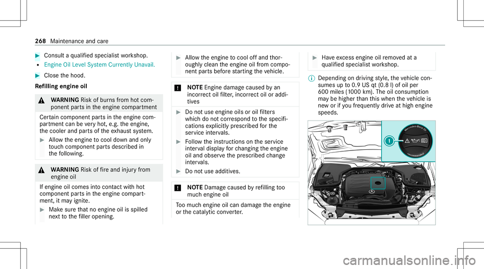 MERCEDES-BENZ E-CLASS CABRIOLET 2021 Owners Manual #
Con sult aqu alif ied spec ialistwo rkshop.
R Engine OilLevel System Currently Unavail. #
Close thehood.
Re filling engine oil &
WARNIN GRisk ofburnsfrom hotcom‐
ponent partsintheengine compartmen MERCEDES-BENZ E-CLASS CABRIOLET 2021 Owners Manual #
Con sult aqu alif ied spec ialistwo rkshop.
R Engine OilLevel System Currently Unavail. #
Close thehood.
Re filling engine oil &
WARNIN GRisk ofburnsfrom hotcom‐
ponent partsintheengine compartmen