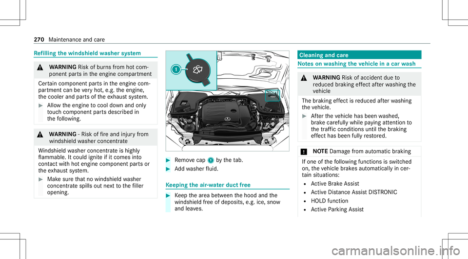 MERCEDES-BENZ E-CLASS CABRIOLET 2021 Manual Online Re
filling thewindsh ieldwasher system &
WARNIN GRisk ofburnsfrom hotcom‐
ponent partsintheengine compartmen t
Cer tain com pone ntpar tsintheengine com‐
par tmen tcan bevery hot,e.g. theengine,
t
