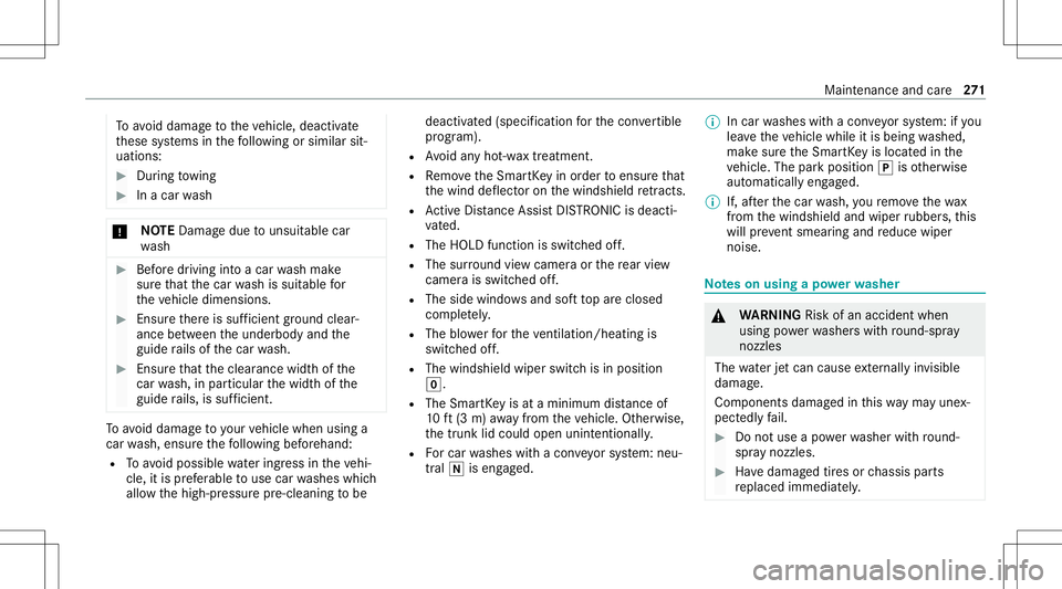 MERCEDES-BENZ E-CLASS CABRIOLET 2021 Owners Manual To
avo iddamag eto theve hicle, deactiv ate
th ese systems inthefo llo wing orsimilar sit‐
uation s: #
Dur ing towing #
Inacar wash *
NO
TEDama gedue touns uitable car
wa sh #
Beforedr iving intoaca MERCEDES-BENZ E-CLASS CABRIOLET 2021 Owners Manual To
avo iddamag eto theve hicle, deactiv ate
th ese systems inthefo llo wing orsimilar sit‐
uation s: #
Dur ing towing #
Inacar wash *
NO
TEDama gedue touns uitable car
wa sh #
Beforedr iving intoaca