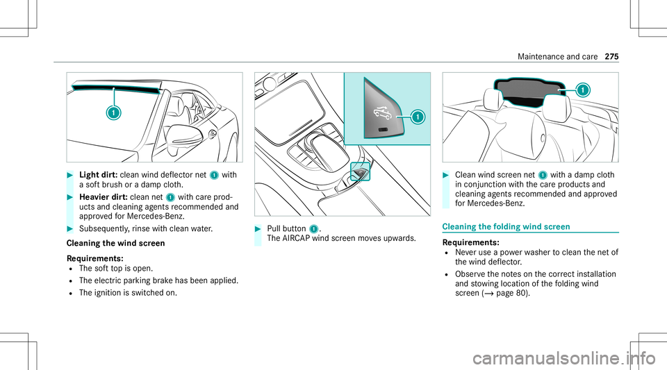 MERCEDES-BENZ E-CLASS CABRIOLET 2021 Owners Manual #
Light dirt:clean wind deflect ornet1 with
a sof tbr ush oradam pclo th. #
Hea vier dirt:clean net1 withcar epr od‐
ucts andcleanin gag ent sre comme ndedand
ap prove dfo rMer cedes-Benz. #
Subse q MERCEDES-BENZ E-CLASS CABRIOLET 2021 Owners Manual #
Light dirt:clean wind deflect ornet1 with
a sof tbr ush oradam pclo th. #
Hea vier dirt:clean net1 withcar epr od‐
ucts andcleanin gag ent sre comme ndedand
ap prove dfo rMer cedes-Benz. #
Subse q