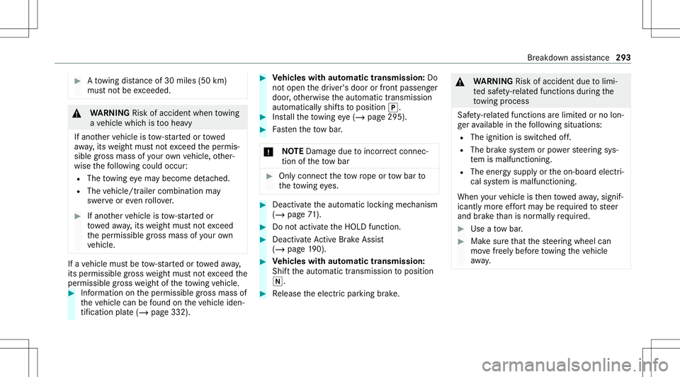 MERCEDES-BENZ E-CLASS CABRIOLET 2021 Owners Manual #
Atowing distan ceof30 miles(50 km)
mus tno tbe exc eeded. &
WARNIN GRisk ofacci dent whento wing
a ve hicle whichis toohea vy
If ano ther vehicle istow- star tedor towe d
aw ay,its weight mustno tex MERCEDES-BENZ E-CLASS CABRIOLET 2021 Owners Manual #
Atowing distan ceof30 miles(50 km)
mus tno tbe exc eeded. &
WARNIN GRisk ofacci dent whento wing
a ve hicle whichis toohea vy
If ano ther vehicle istow- star tedor towe d
aw ay,its weight mustno tex
