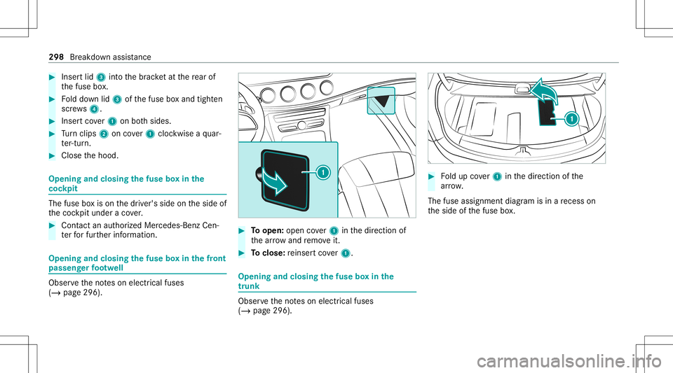 MERCEDES-BENZ E-CLASS CABRIOLET 2021 Owners Manual #
Inser tlid 3 intoth ebr ac ketat there ar of
th efuse box. #
Folddo wn lid3 ofthefuse boxand tight en
scr ews4. #
Inser tco ver1 onboth sides. #
Turn clips 2 oncover1 cloc kwise aqu ar‐
te r-tur n MERCEDES-BENZ E-CLASS CABRIOLET 2021 Owners Manual #
Inser tlid 3 intoth ebr ac ketat there ar of
th efuse box. #
Folddo wn lid3 ofthefuse boxand tight en
scr ews4. #
Inser tco ver1 onboth sides. #
Turn clips 2 oncover1 cloc kwise aqu ar‐
te r-tur n