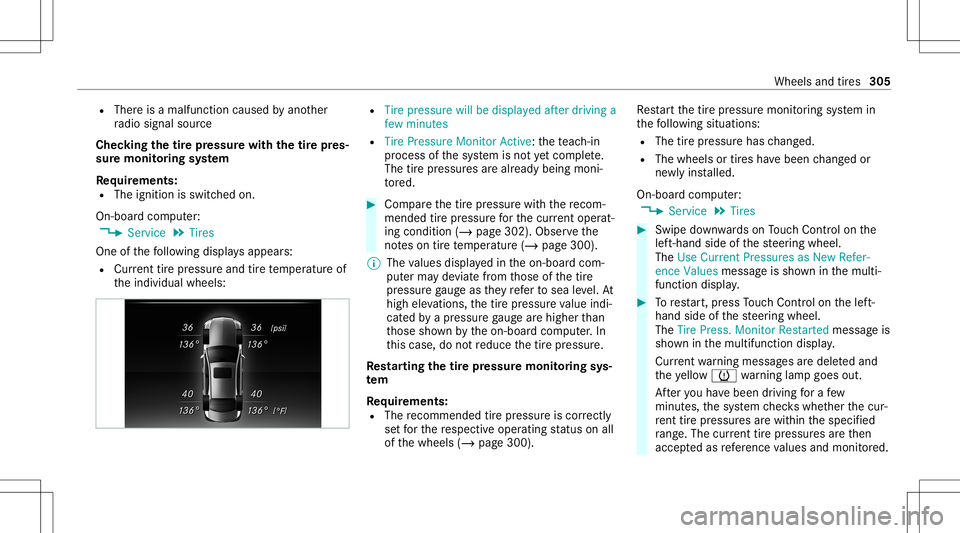 MERCEDES-BENZ E-CLASS CABRIOLET 2021 Owners Manual R
Ther eis amalfunct ioncaused byano ther
ra dio signal source
Chec kingthetir epr essur ewit hth etir epr es‐
sur emoni toring system
Re quirement s:
R The ignit ionisswitc hedon.
On- boar dcom put