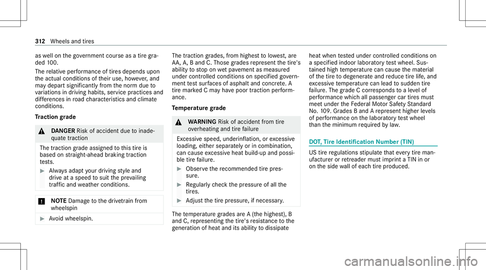 MERCEDES-BENZ E-CLASS CABRIOLET 2021  Owners Manual as
wellon thego vernment courseasatir egr a‐
ded 100.
The relativ eper form anc eof tires depen dsupon
th eactual conditions oftheir use, howe ver,and
ma ydepar tsign ifican tly from thenor mdue to

