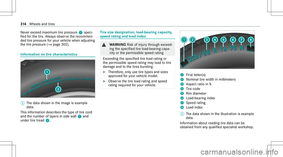 MERCEDES-BENZ E-CLASS CABRIOLET 2021  Owners Manual Ne
verexc eed maximum tirepr essur e1 speci‐
fi ed forth etir e. Alw aysobser vethere comme n‐
ded tirepr ess urefo ryo ur vehicle when adjusting
th etir epr essur e(/ page302). Inf
ormat ionontir