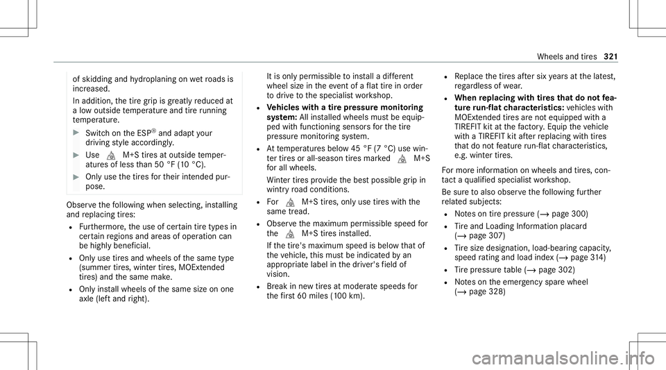 MERCEDES-BENZ E-CLASS CABRIOLET 2021  Owners Manual of
skidding andhydroplaning onwetro ads is
inc reased.
In addit ion,th etir egr ip isgreatl yre duced at
a low outside temp eratur eand tireru nning
te mp eratur e. #
Switc hon theES P®
and adap tyo 