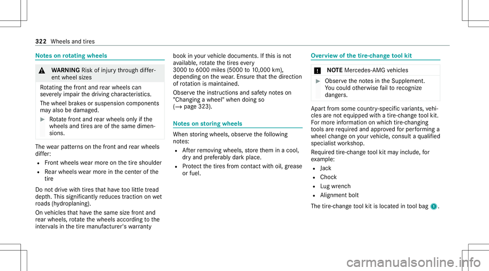 MERCEDES-BENZ E-CLASS CABRIOLET 2021  Owners Manual No
teson rotat ing whee ls &
WARNIN GRisk ofinju rythro ugh differ‐
ent whee lsizes
Rot atin gth efront and rear wheels can
se verely im pa irth edr iving charact eristic s.
The wheel brak es orsusp