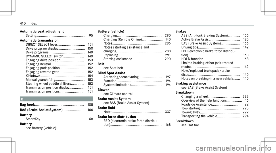 MERCEDES-BENZ E-CLASS CABRIOLET 2021 Owners Manual Au
tomatic seat adjus tment
Se tting ........... .......................................... 95
Au tomatic trans mis sion
DIR ECT SELEC Tleve r...... .................. ..... 151
Dr ive pr ogr am disp MERCEDES-BENZ E-CLASS CABRIOLET 2021 Owners Manual Au
tomatic seat adjus tment
Se tting ........... .......................................... 95
Au tomatic trans mis sion
DIR ECT SELEC Tleve r...... .................. ..... 151
Dr ive pr ogr am disp