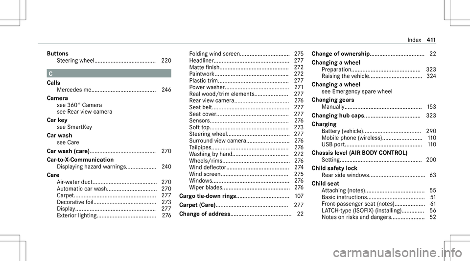MERCEDES-BENZ E-CLASS CABRIOLET 2021 Owners Manual Butt
ons
St eer ing wheel... ................................... 220 C
Calls Mer cedes me........................................ 246
Cam era
see 360° Camera
see Rear vie wcam era
Car key
see Smar tK MERCEDES-BENZ E-CLASS CABRIOLET 2021 Owners Manual Butt
ons
St eer ing wheel... ................................... 220 C
Calls Mer cedes me........................................ 246
Cam era
see 360° Camera
see Rear vie wcam era
Car key
see Smar tK