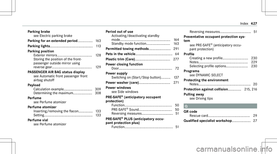 MERCEDES-BENZ E-CLASS CABRIOLET 2021 Owners Manual Pa
rking brak e
see Elec tric par kingbr ak e
Pa rking foran extended period.. .............. 163
Pa rking light s.............................................1 13
Pa rking posit ion
Ex terior mir ror MERCEDES-BENZ E-CLASS CABRIOLET 2021 Owners Manual Pa
rking brak e
see Elec tric par kingbr ak e
Pa rking foran extended period.. .............. 163
Pa rking light s.............................................1 13
Pa rking posit ion
Ex terior mir ror
