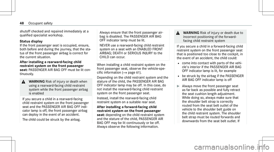 MERCEDES-BENZ E-CLASS CABRIOLET 2021 Owners Manual shut
offch eckedand repair edimmediat elyat a
qu alif ied spec ialistwo rkshop.
St atus displa y
If th efront passeng erseat isoccupied, ensure,
bo th bef oreand during thejour ney,that thest a‐
tus MERCEDES-BENZ E-CLASS CABRIOLET 2021 Owners Manual shut
offch eckedand repair edimmediat elyat a
qu alif ied spec ialistwo rkshop.
St atus displa y
If th efront passeng erseat isoccupied, ensure,
bo th bef oreand during thejour ney,that thest a‐
tus