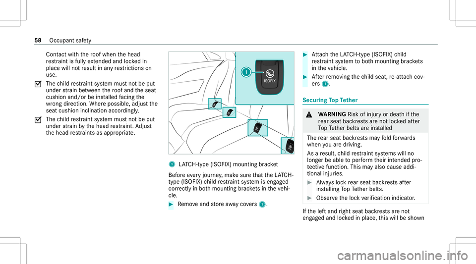 MERCEDES-BENZ E-CLASS CABRIOLET 2021 Workshop Manual Con
tact with thero of when thehead
re stra int isfull yex tende dand lock ed in
place willnotre sult inanyre strictions on
us e.
0073 The
child restra int system mus tno tbe put
under stra in be twee MERCEDES-BENZ E-CLASS CABRIOLET 2021 Workshop Manual Con
tact with thero of when thehead
re stra int isfull yex tende dand lock ed in
place willnotre sult inanyre strictions on
us e.
0073 The
child restra int system mus tno tbe put
under stra in be twee